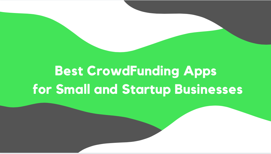 Best CrowdFunding Apps for Small and Startup Businesses